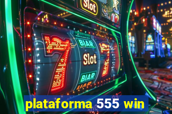 plataforma 555 win